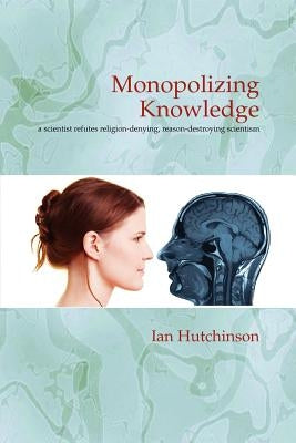 Monopolizing Knowledge by Hutchinson, Ian