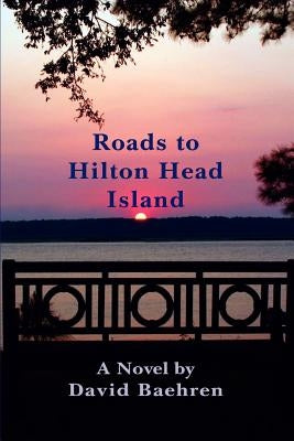 Roads to Hilton Head Island by Baehren, David F.