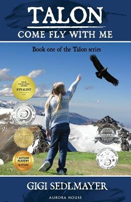 Talon, Come Fly with Me: Inspirational Story about Adventure and Growth by Sedlmayer, Gigi