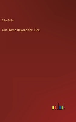 Our Home Beyond the Tide by Miles, Ellen