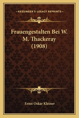Frauengestalten Bei W. M. Thackeray (1908) by Kleiner, Ernst Oskar