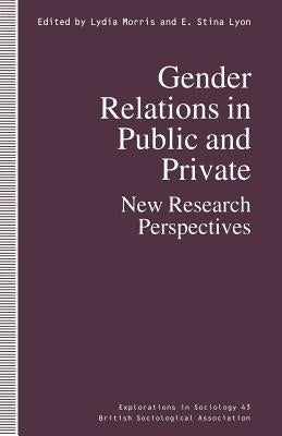 Gender Relations in Public and Private: New Research Perspectives by Lyon, E. Stina