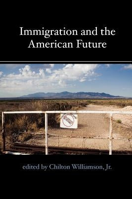 Immigration and the American Future by Williamson, Chilton
