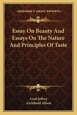 Essay on Beauty and Essays on the Nature and Principles of Taste by Jeffrey, Lord