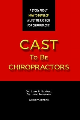 Cast To Be Chiropractors by Nogrady, Judd