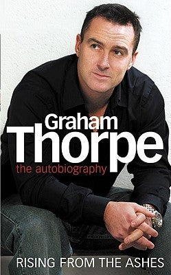 Graham Thorpe: Rising from the Ashes by Thorpe, Graham