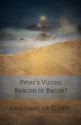 Peter's Vision: Beacon or Bacon? by Gould, Robin