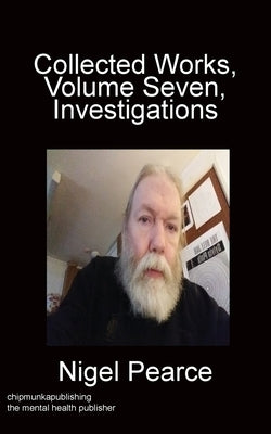 Collected Works, Volume Seven, Investigations by Pearce, Nigel