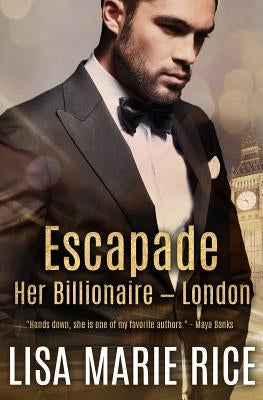 Escapade: Her Billionaire - London by Rice, Lisa Marie