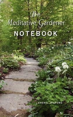 The Meditative Gardener Notebook by Wilfong, Cheryl