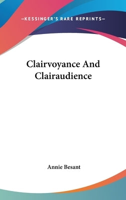 Clairvoyance and Clairaudience by Besant, Annie Wood