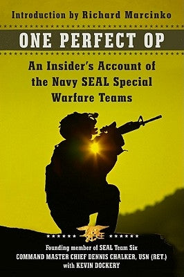 One Perfect Op: An Insider's Account of the Navy Seal Special Warfare Teams by Chalker, Dennis