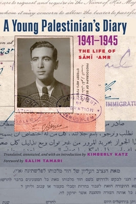 A Young Palestinian's Diary, 1941-1945: The Life of Sami 'Amr by Katz, Kimberly