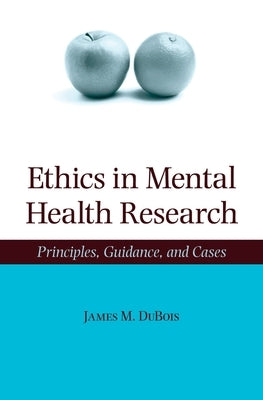 Ethics in Mental Health Research: Principles, Guidance, and Cases by DuBois, James M.