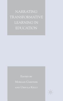 Narrating Transformative Learning in Education by Gardner, M.