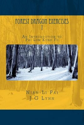Forest Dragon Exercises I: An Introduction to Pai Lum Kung Fu for Health and Longevity by Lynn, J. G.