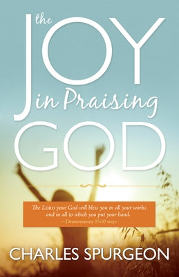 Joy in Praising God by Spurgeon, Charles H.