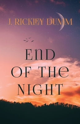 End of the Night by Dumm, J. Rickley