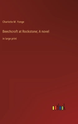 Beechcroft at Rockstone; A novel: in large print by Yonge, Charlotte M.