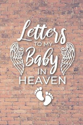 Letter to My Baby In Heaven: Grieving the Loss of Your Infant - Diary to Write in by Heaven, Hillary