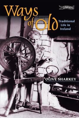 Ways of Old: Traditional Life in Ireland by Sharkey, Olive