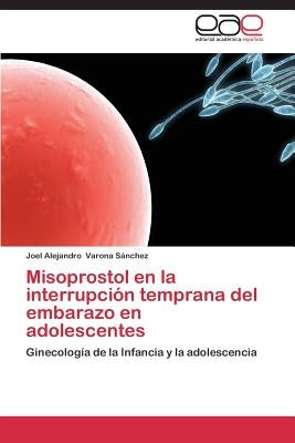 Misoprostol En La Interrupcion Temprana del Embarazo En Adolescentes by Varona Sanchez Joel Alejandro