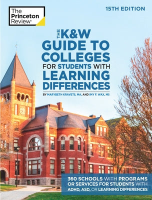 The K&w Guide to Colleges for Students with Learning Differences, 15th Edition: 325+ Schools with Programs or Services for Students with Adhd, Asd, or by The Princeton Review