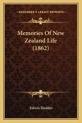 Memories Of New Zealand Life (1862) by Hodder, Edwin