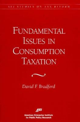 Fundamental Issues in Consumption Taxation by Bradford, David F.