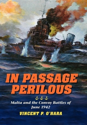 In Passage Perilous: Malta and the Convoy Battles of June 1942 by O'Hara, Vincent P.