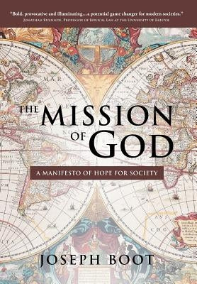 The Mission of God: A Manifesto of Hope for Society by Boot, Joseph