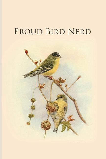 Proud Bird Nerd: Gifts For Birdwatchers - a great logbook, diary or notebook for tracking bird species. 120 pages by Journals, All Animal