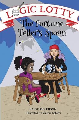 Logic Lotty: The Fortune Teller's Spoon by Peterson, Paige