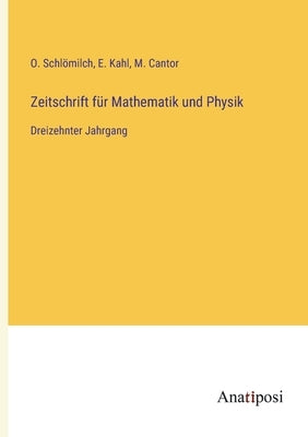 Zeitschrift für Mathematik und Physik: Dreizehnter Jahrgang by Schl&#246;milch, O.