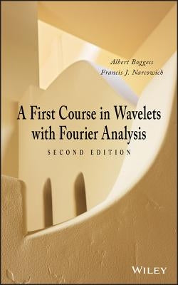 Wavelets with Fourier Analysis by Boggess, Albert