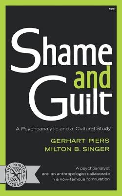 Shame and Guilt: A Psychoanalytic and a Cultural Study by Piers, Gerhart
