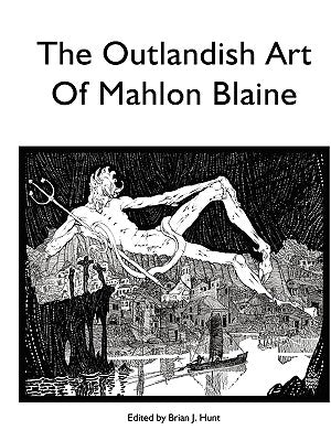 The Outlandish Art of Mahlon Blaine by Hunt, Brian