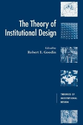 The Theory of Institutional Design by Goodin, Robert E.