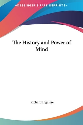 The History and Power of Mind by Ingalese, Richard