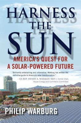 Harness the Sun: America's Quest for a Solar-Powered Future by Warburg, Philip