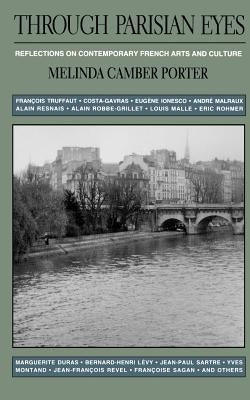 Through Parisian Eyes: Reflections on Contemporary French Arts and Culture by Porter, Melinda Camber