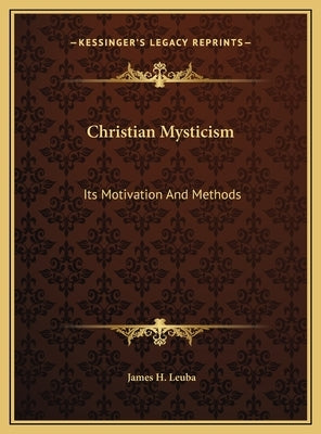 Christian Mysticism: Its Motivation And Methods by Leuba, James H.