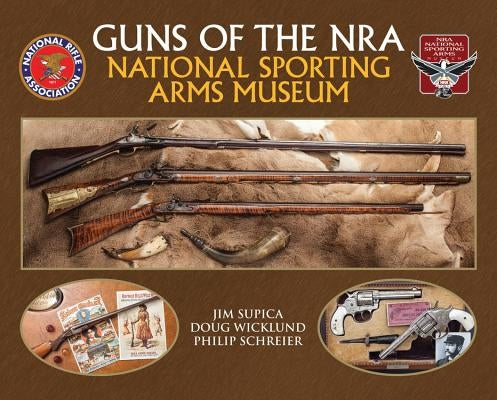 Guns of the Nra National Sporting Arms Museum by Jim Supica