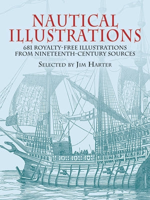 Nautical Illustrations: 681 Royalty-Free Illustrations from Nineteenth-Century Sources by Harter, Jim