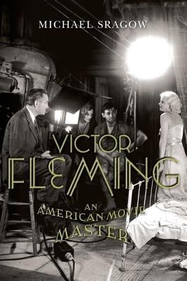 Victor Fleming: An American Movie Master by Sragow, Michael