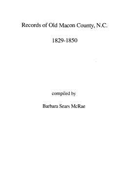 Records of Old Macon County, North Carolina, 1829-1850 by McRae, Barbara Sears