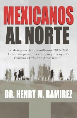 Mexicanos Al Norte by Ramirez Ph. D., Henry M.