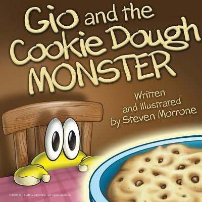 Gio and The Cookie Dough Monster: Written and Illustrated By: Steve Morrone by Morrone, Steve