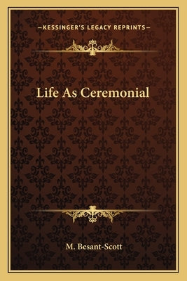 Life as Ceremonial by Besant-Scott, M.