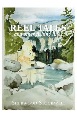 Reel Tales: and other fishing lines by Stockwell, Sherwood
